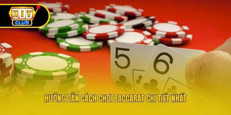 Hướng dẫn cách chơi Baccarat chi tiết nhất