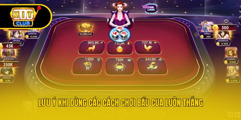Lưu ý khi dùng các cách chơi bầu cua luôn thắng