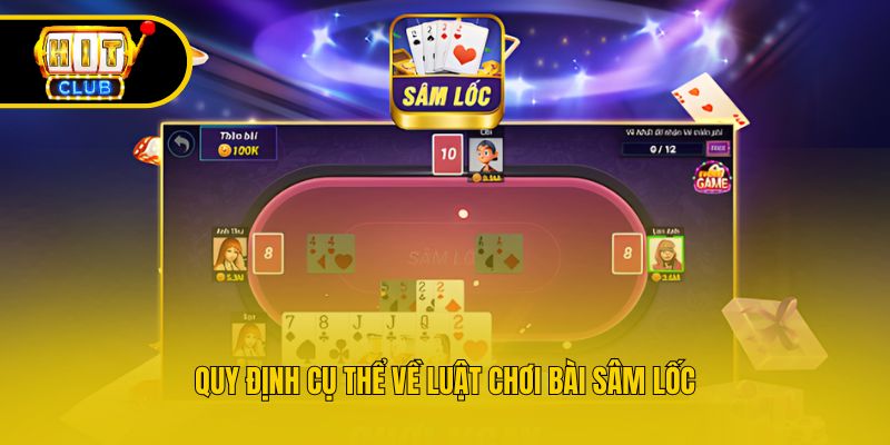 Quy định cụ thể về luật chơi bài sâm lốc