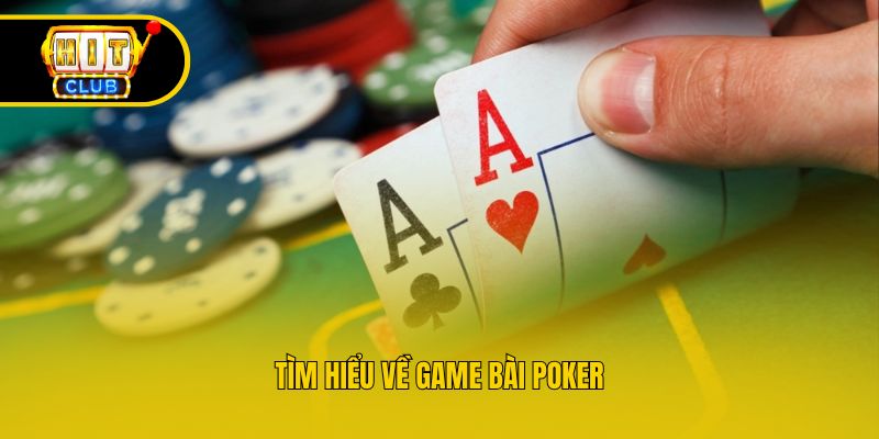 Tìm hiểu về game bài Poker