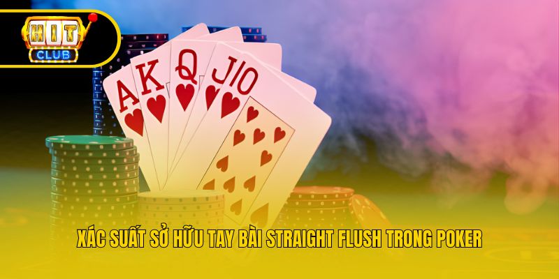 Xác suất sở hữu tay bài Straight Flush trong Poker